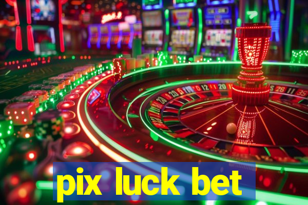 pix luck bet